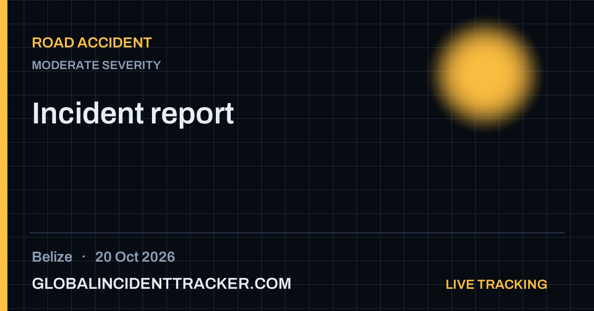 Road Accident incident in Belize on 20 October 2026 — Global Incident Tracker report card