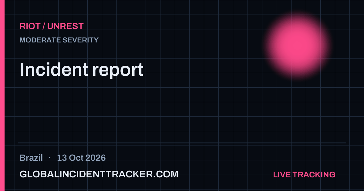 Riot / Unrest incident in Brazil on 13 October 2026 — Global Incident Tracker report card