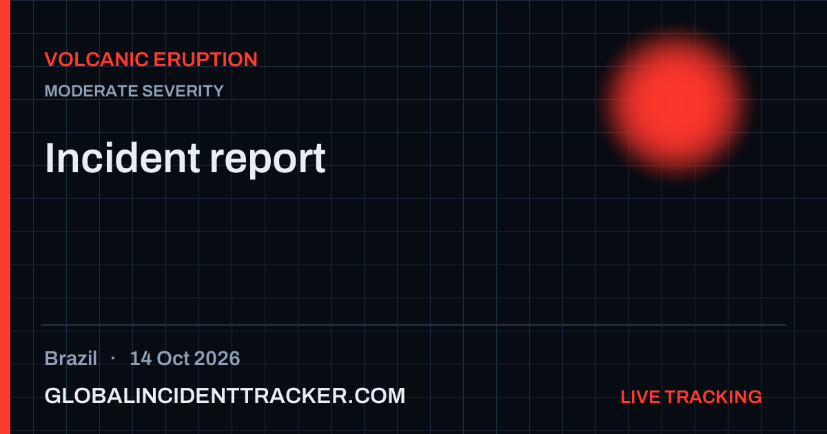 Volcanic Eruption incident in Brazil on 14 October 2026 — Global Incident Tracker report card
