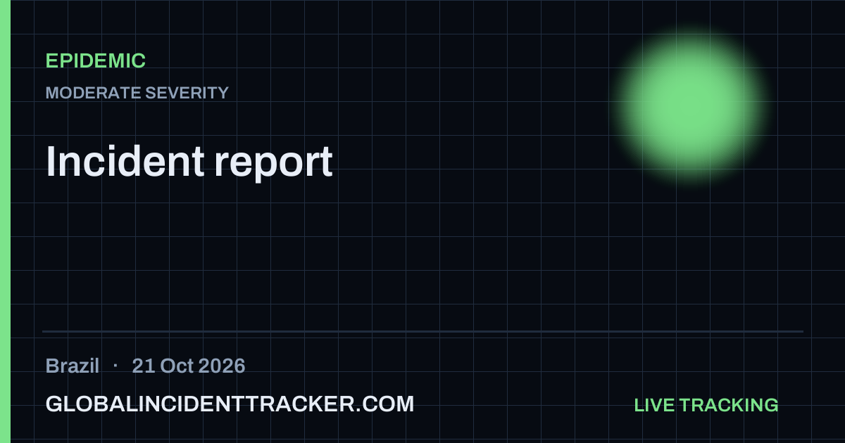 Epidemic incident in Brazil on 21 October 2026 — Global Incident Tracker report card