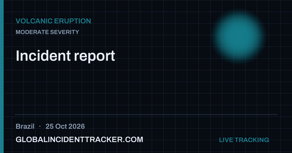 Volcanic Eruption incident in Brazil on 25 October 2026 — Global Incident Tracker report card