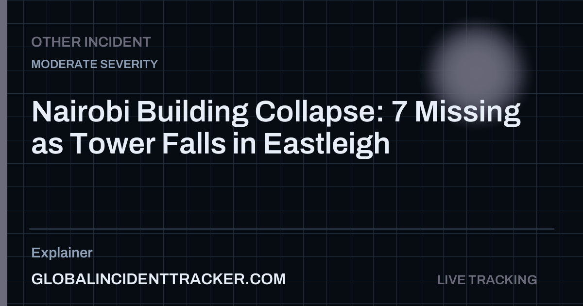 Nairobi Building Collapse: 7 Missing as Tower Falls in Eastleigh