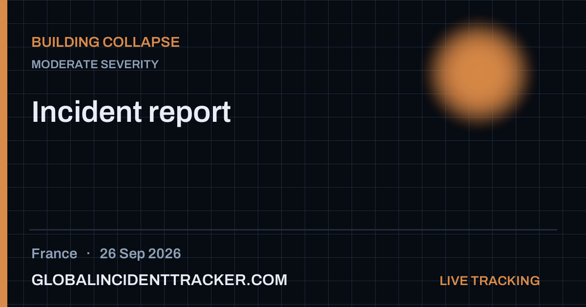 Building Collapse incident in France on 26 September 2026 — Global Incident Tracker report card