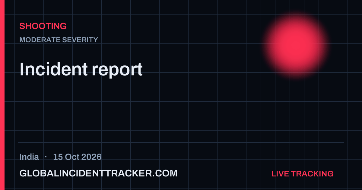 Shooting incident in India on 15 October 2026 — Global Incident Tracker report card