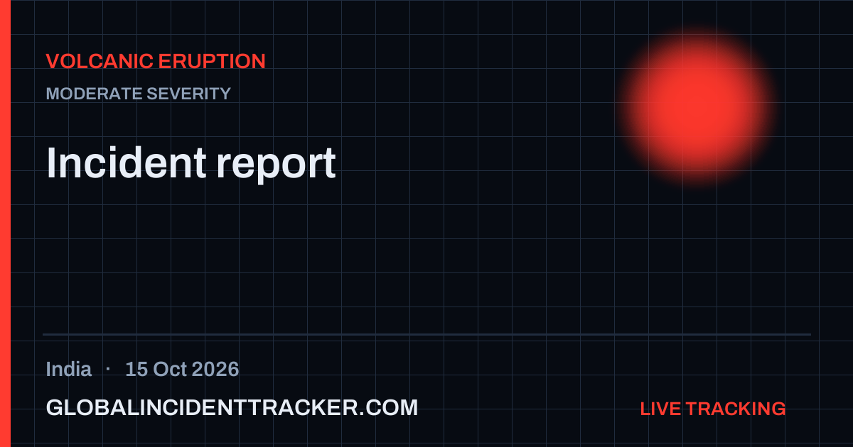 Volcanic Eruption incident in India on 15 October 2026 — Global Incident Tracker report card