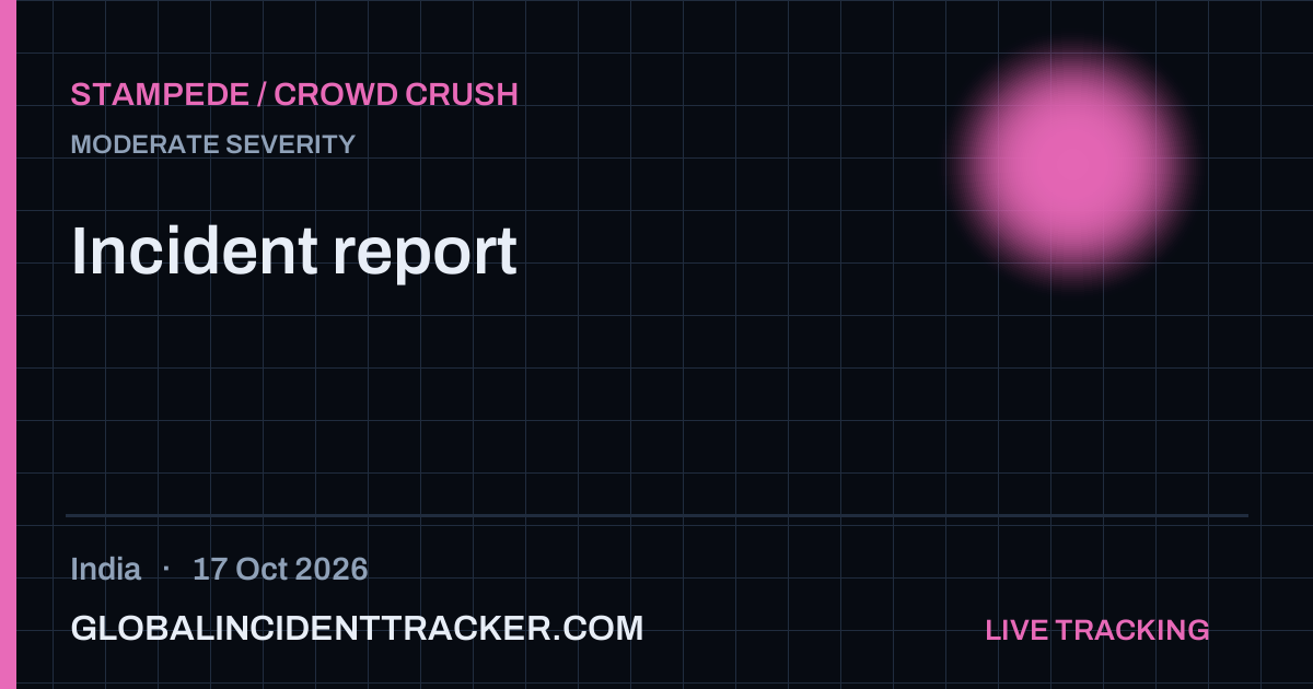 Stampede / Crowd Crush incident in India on 17 October 2026 — Global Incident Tracker report card