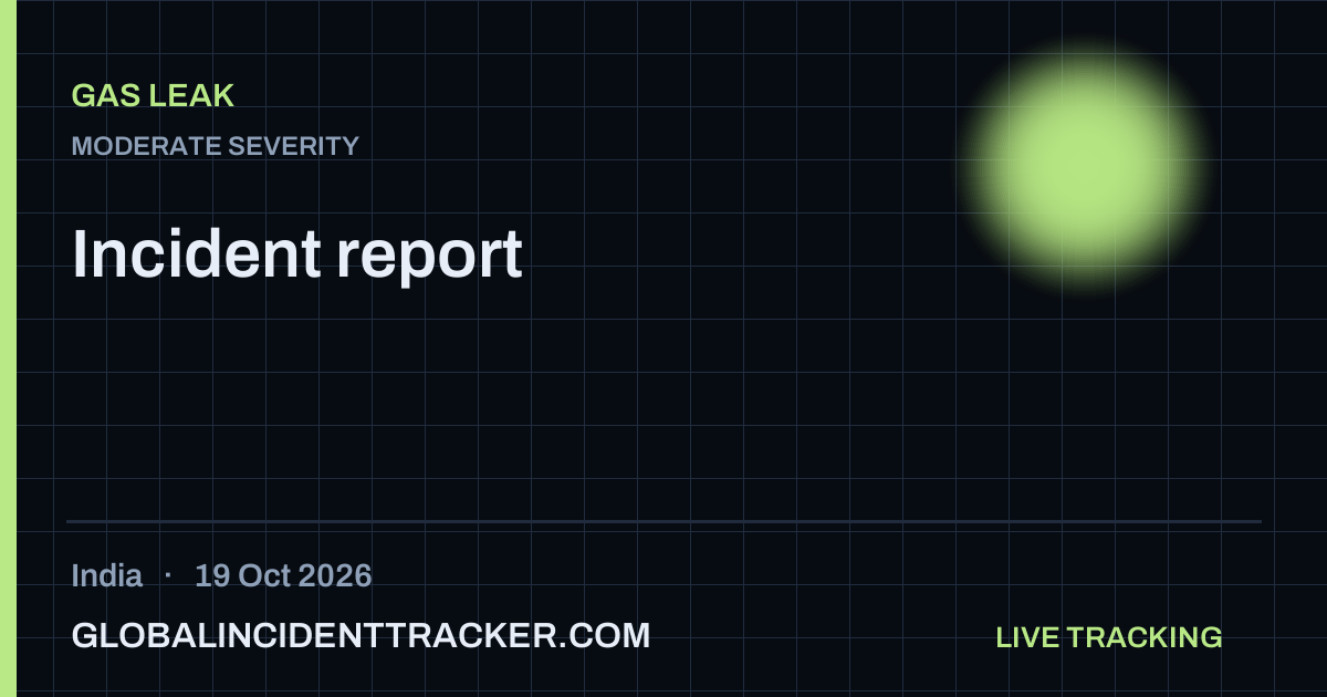 Gas Leak incident in India on 19 October 2026 — Global Incident Tracker report card