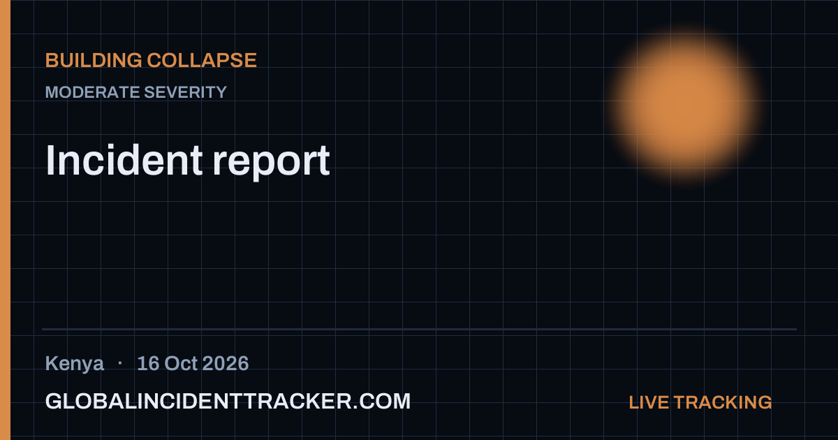 Building Collapse incident in Kenya on 16 October 2026 — Global Incident Tracker report card
