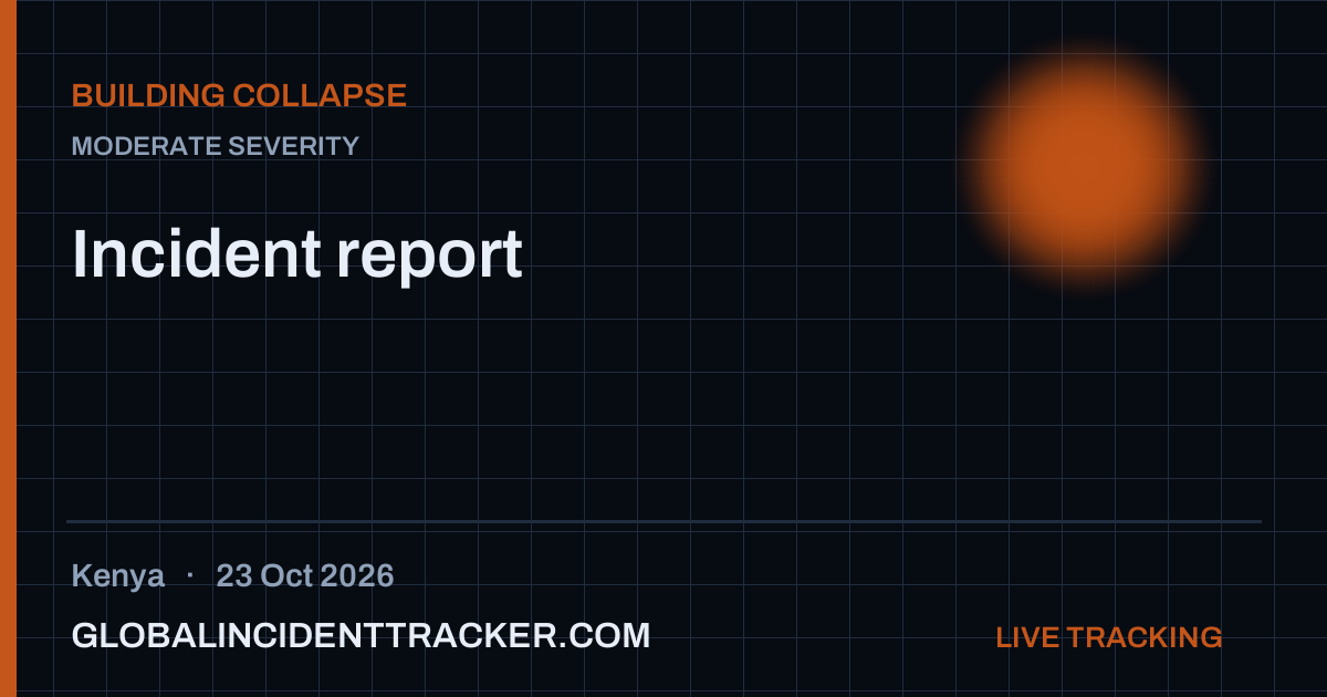 Building Collapse incident in Kenya on 23 October 2026 — Global Incident Tracker report card
