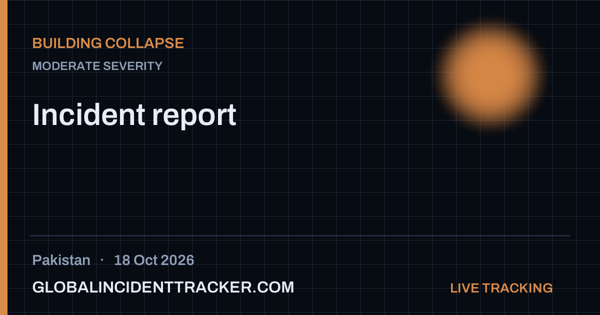 Building Collapse incident in Pakistan on 18 October 2026 — Global Incident Tracker report card
