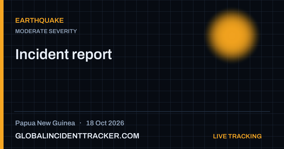 Earthquake incident in Papua New Guinea on 18 October 2026 — Global Incident Tracker report card