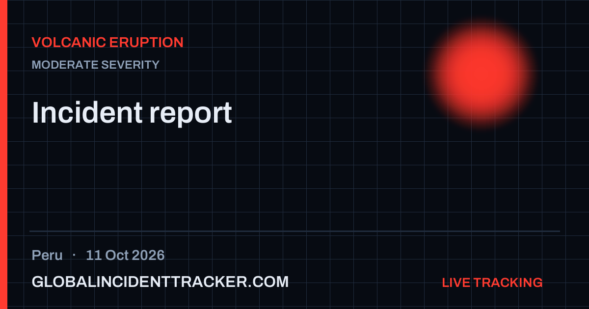 Volcanic Eruption incident in Peru on 11 October 2026 — Global Incident Tracker report card
