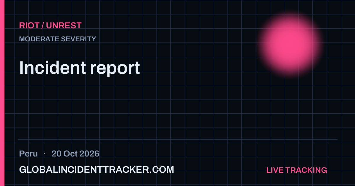 Riot / Unrest incident in Peru on 20 October 2026 — Global Incident Tracker report card
