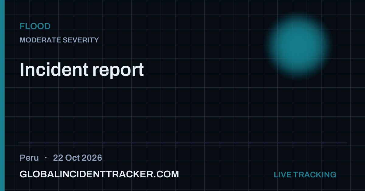 Flood incident in Peru on 22 October 2026 — Global Incident Tracker report card