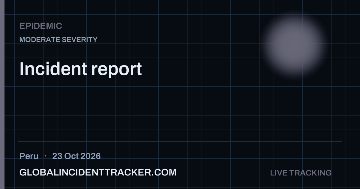 Epidemic incident in Peru on 23 October 2026 — Global Incident Tracker report card