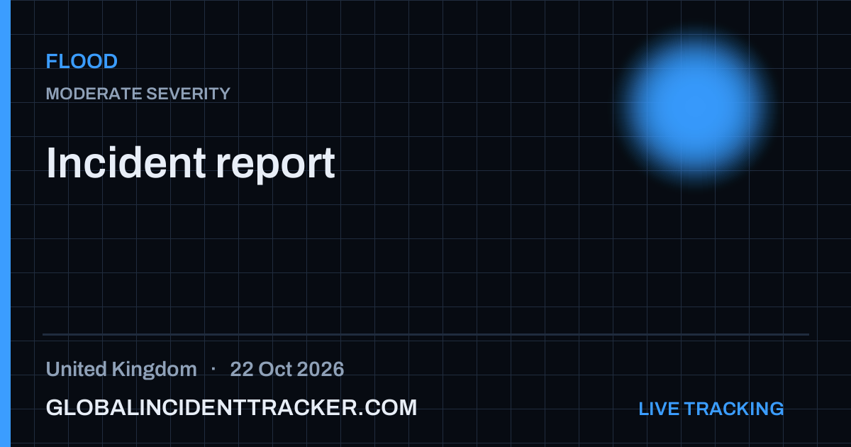Flood incident in United Kingdom on 22 October 2026 — Global Incident Tracker report card