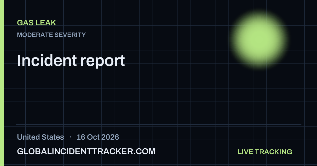 Gas Leak incident in United States on 16 October 2026 — Global Incident Tracker report card