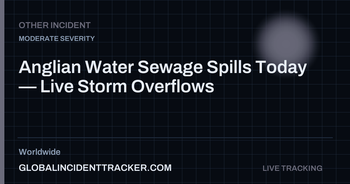 Anglian Water Sewage Spills Today — Live Storm Overflows