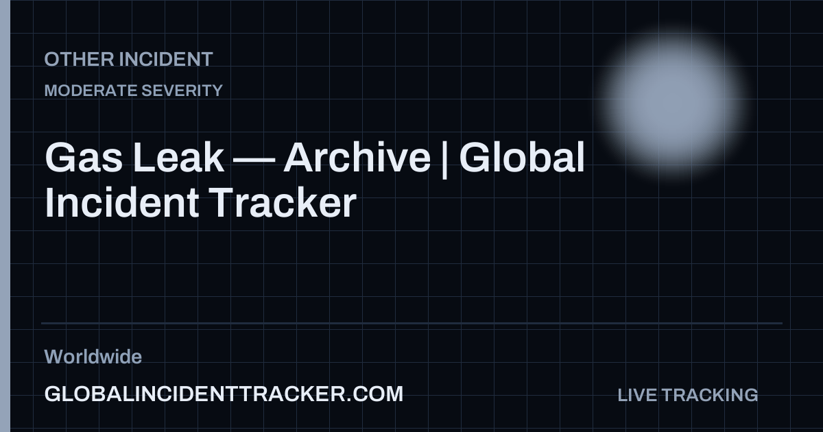 Gas Leak — Archive | Global Incident Tracker