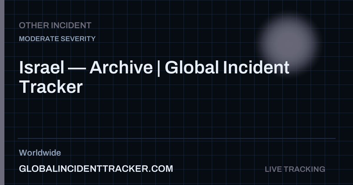 Israel — Archive | Global Incident Tracker