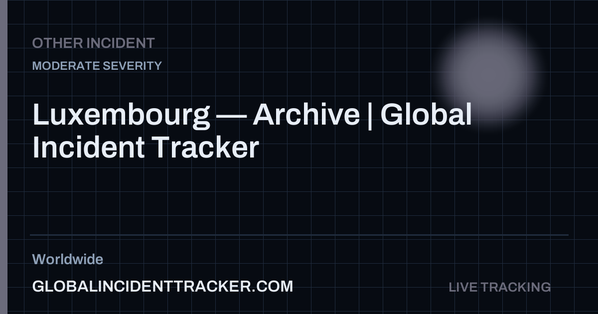 Luxembourg — Archive | Global Incident Tracker