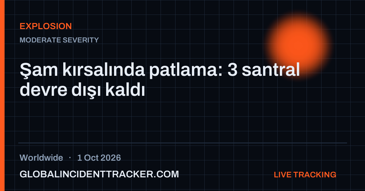 Explosion incident in worldwide on 1 October 2026 — Global Incident Tracker report card