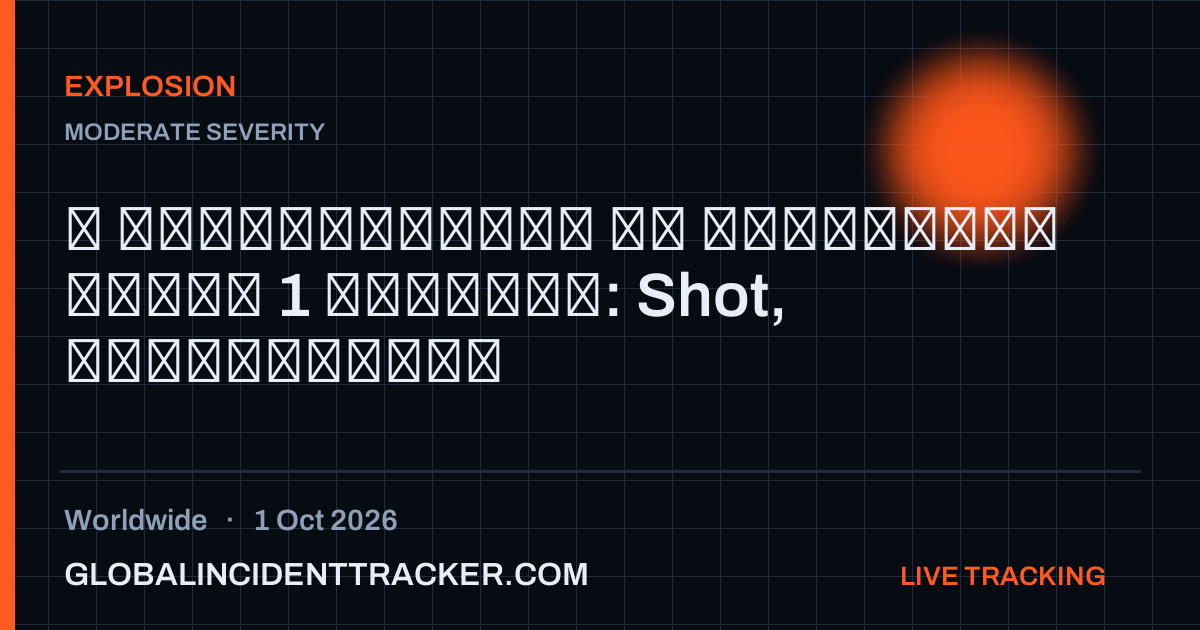 Explosion incident in worldwide on 1 October 2026 — Global Incident Tracker report card