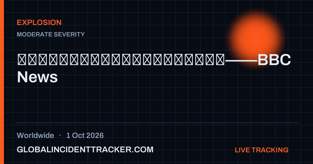 Explosion incident in worldwide on 1 October 2026 — Global Incident Tracker report card