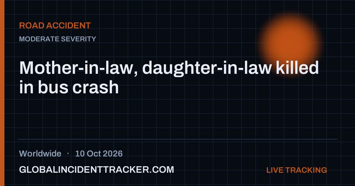Mother-in-law, daughter-in-law killed in bus crash — 10 October 2026