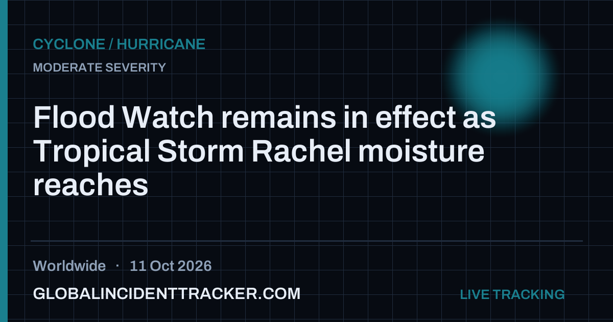 Flood Watch remains in effect as Tropical Storm Rachel moisture reaches ...