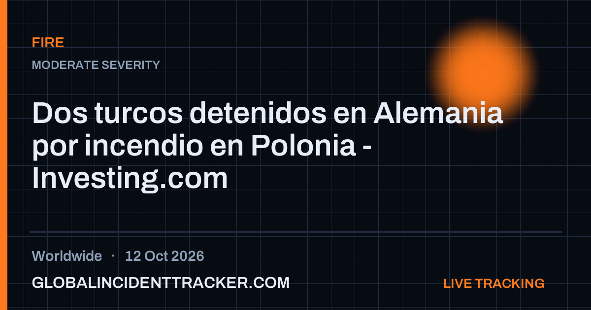 Fire incident in worldwide on 12 October 2026 — Global Incident Tracker report card