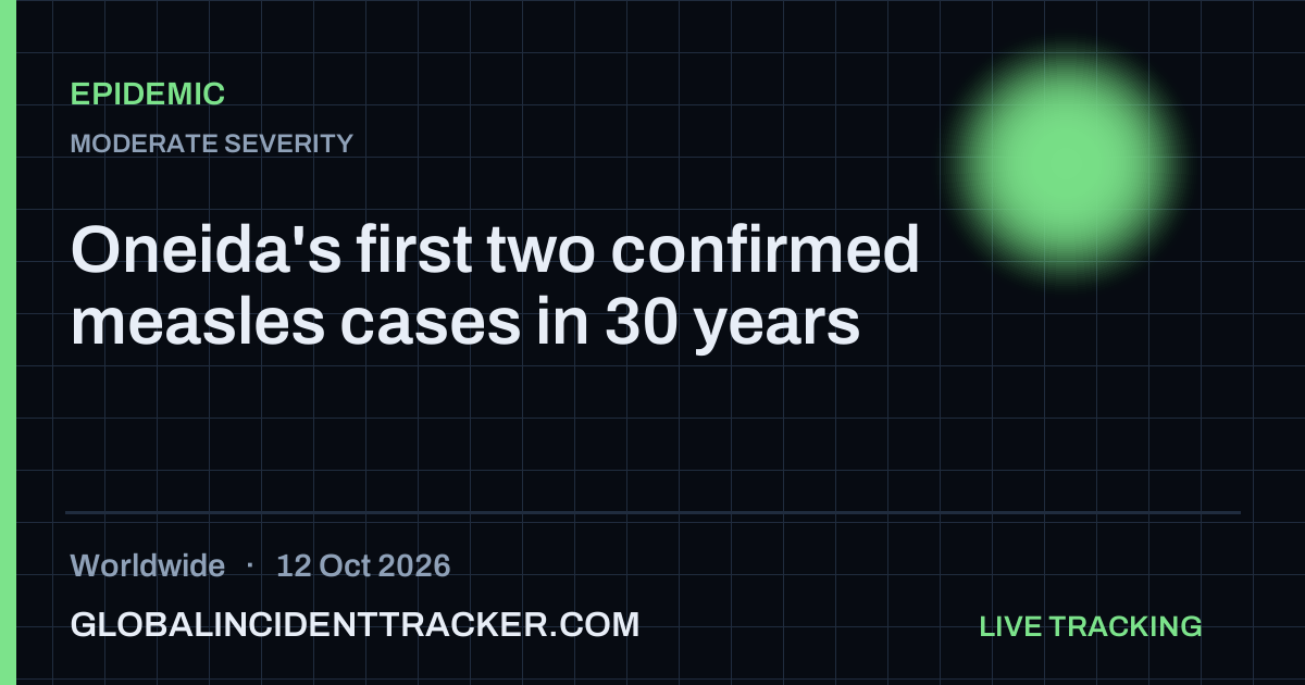 Oneida's first two confirmed measles cases in 30 years — 12 October 2026