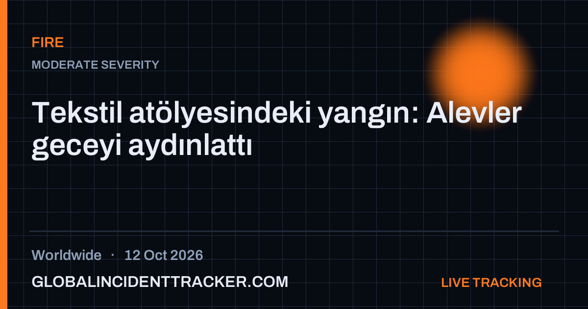Fire incident in worldwide on 12 October 2026 — Global Incident Tracker report card