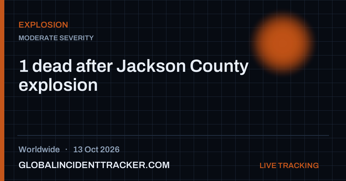 1 dead after Jackson County explosion — 13 October 2026