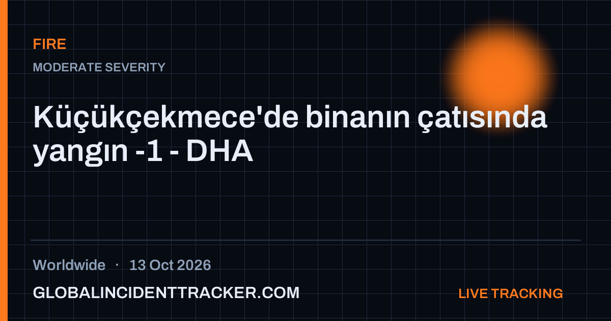 Fire incident in worldwide on 13 October 2026 — Global Incident Tracker report card