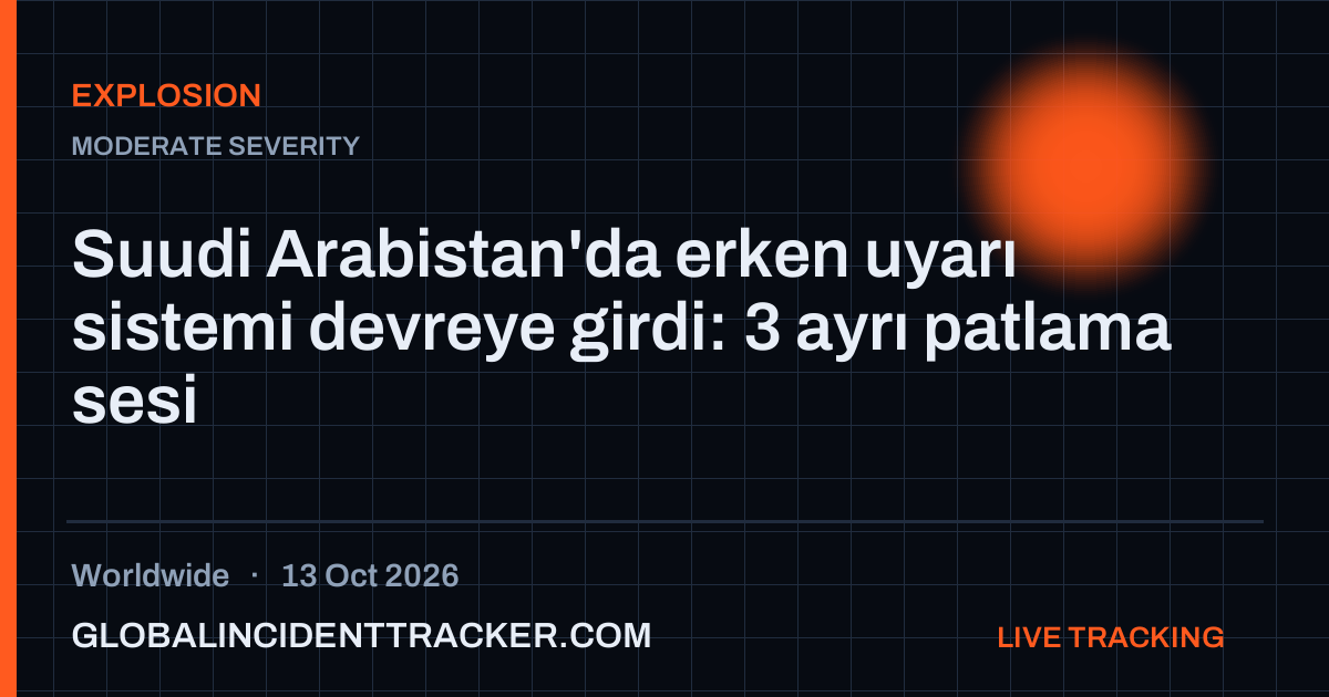Explosion incident in worldwide on 13 October 2026 — Global Incident Tracker report card