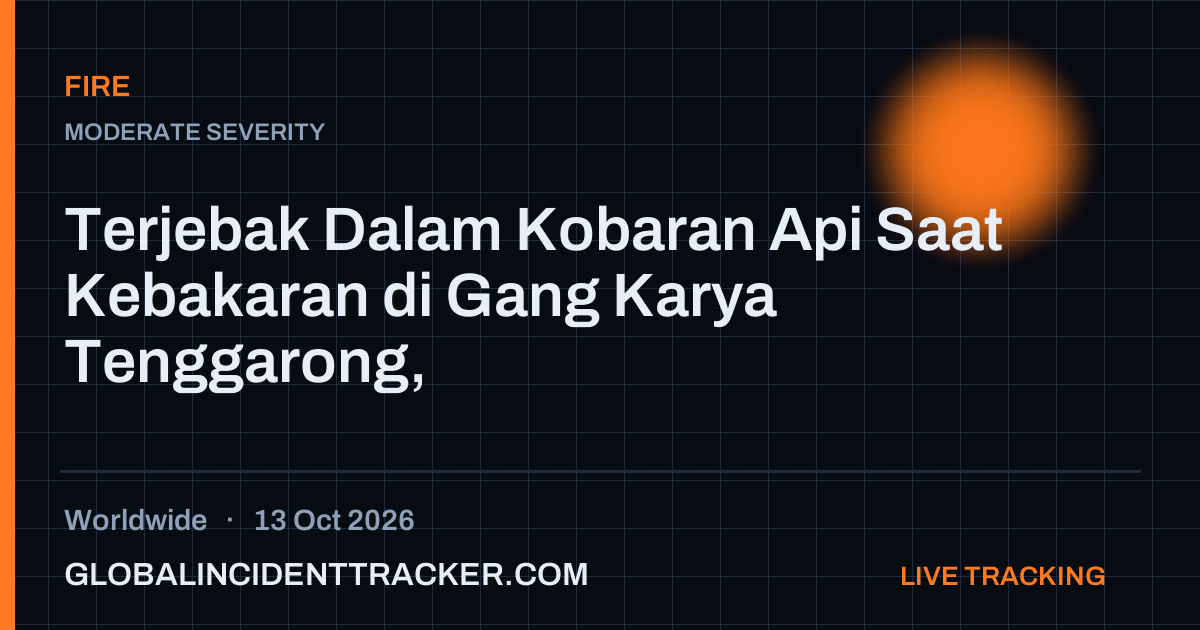 Fire incident in worldwide on 13 October 2026 — Global Incident Tracker report card