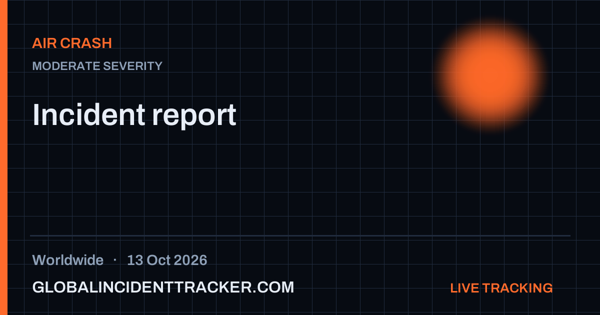 Air Crash incident in worldwide on 13 October 2026 — Global Incident Tracker report card