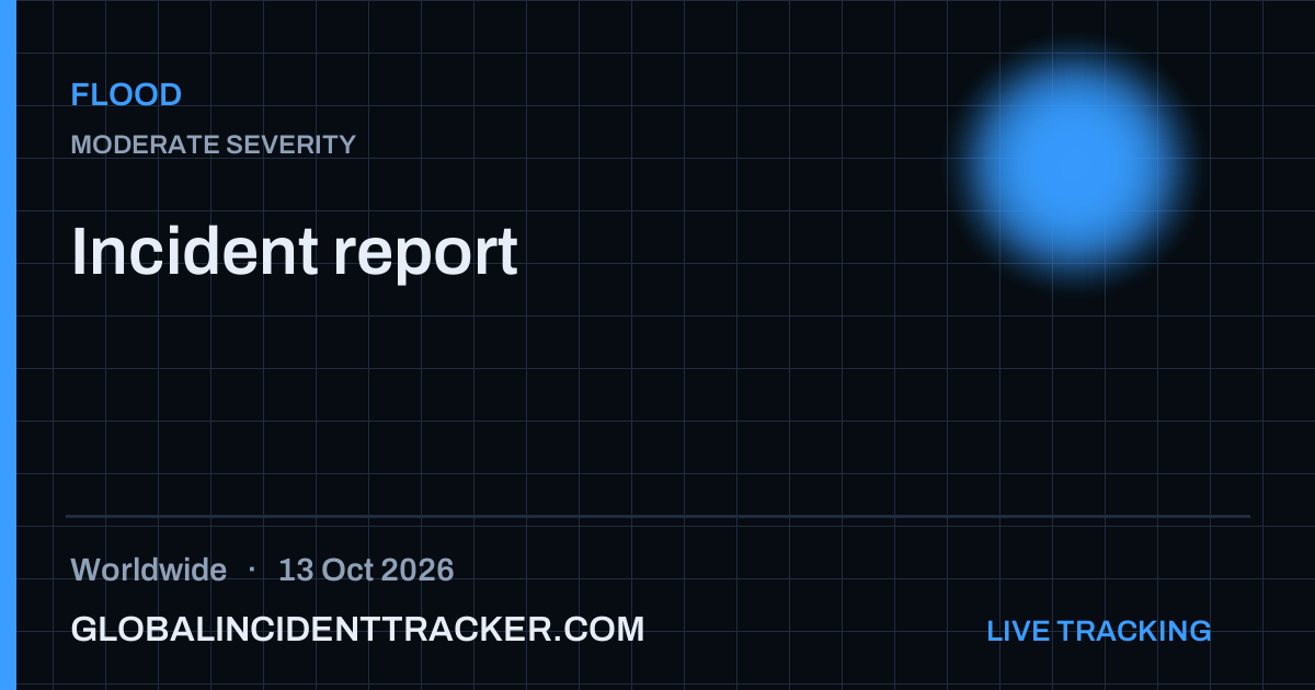 Flood incident in worldwide on 13 October 2026 — Global Incident Tracker report card