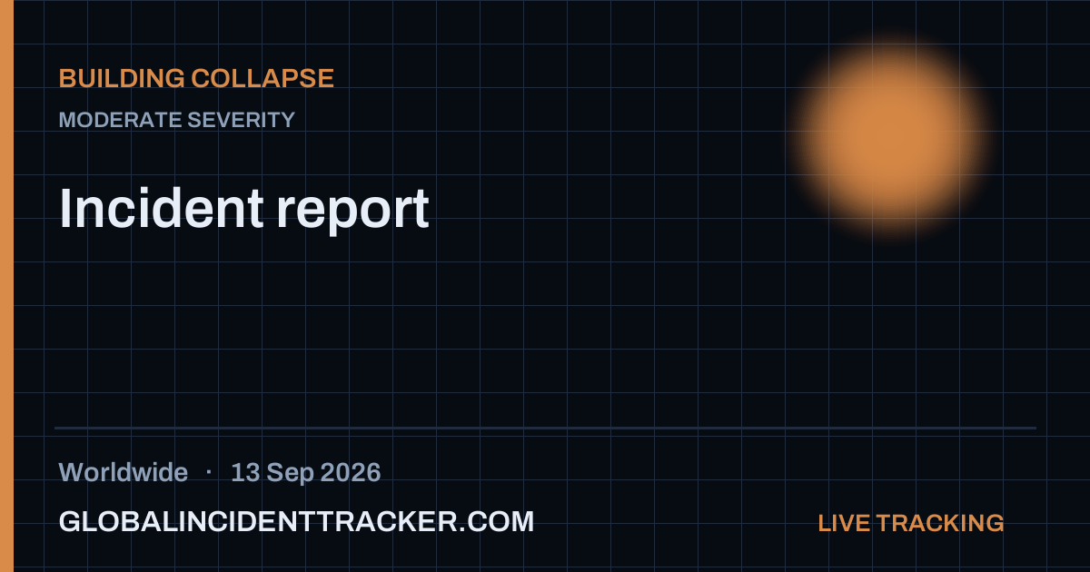Building Collapse incident in worldwide on 13 September 2026 — Global Incident Tracker report card