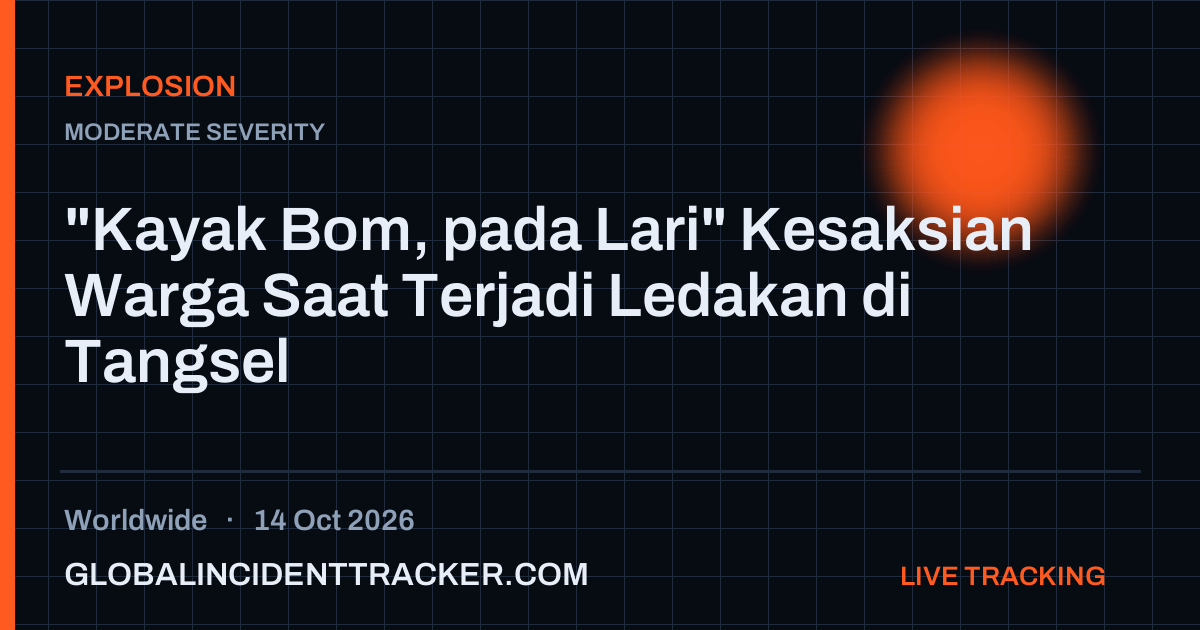 Explosion incident in worldwide on 14 October 2026 — Global Incident Tracker report card
