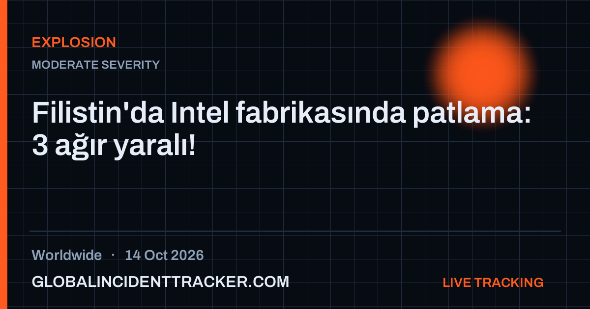 Explosion incident in worldwide on 14 October 2026 — Global Incident Tracker report card