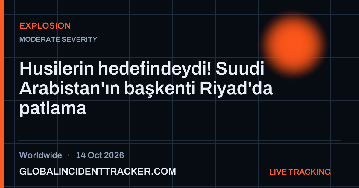 Explosion incident in worldwide on 14 October 2026 — Global Incident Tracker report card
