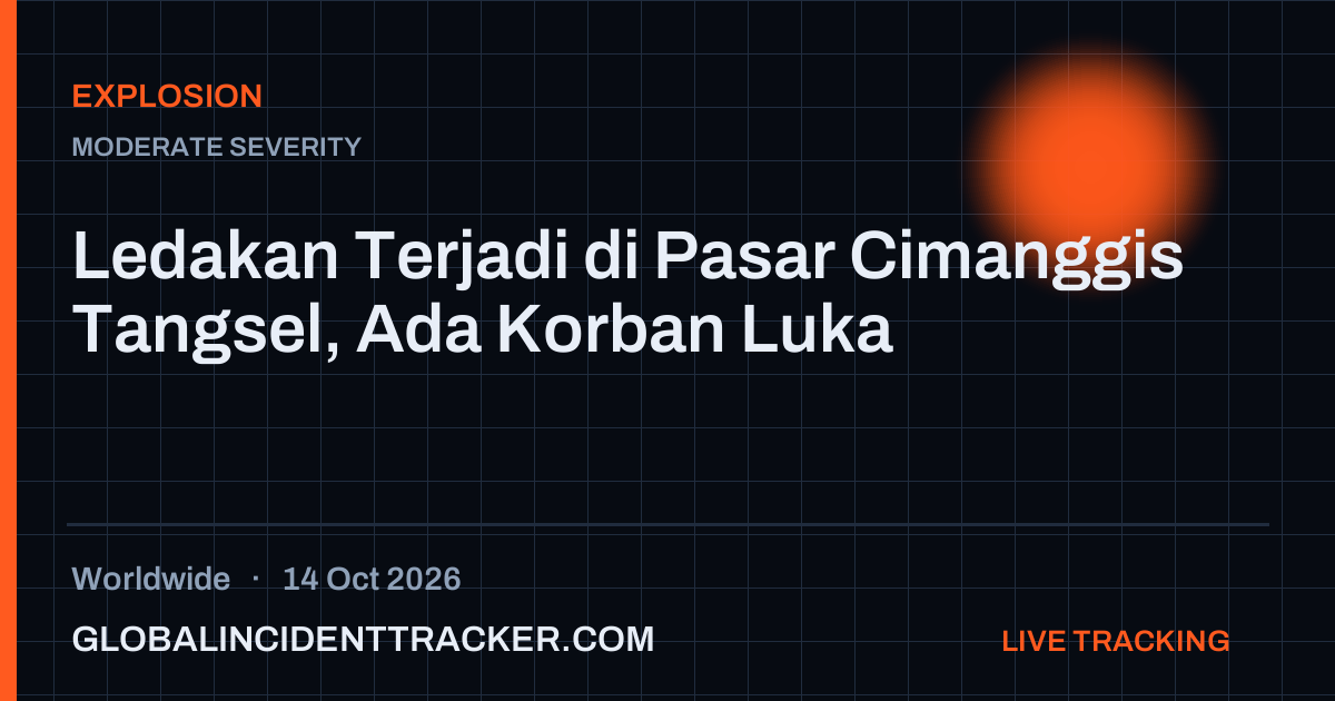 Explosion incident in worldwide on 14 October 2026 — Global Incident Tracker report card