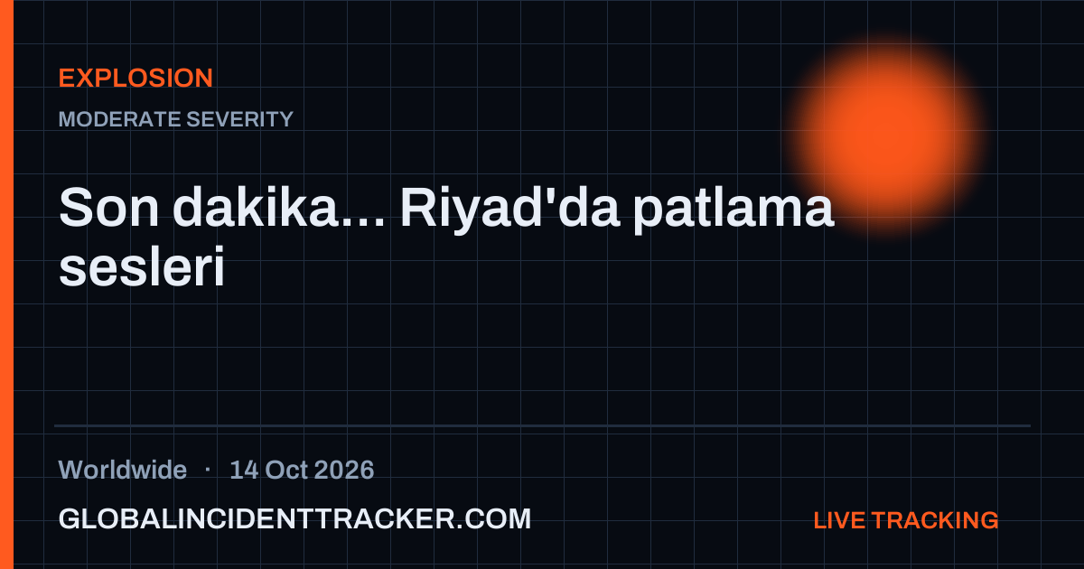 Explosion incident in worldwide on 14 October 2026 — Global Incident Tracker report card