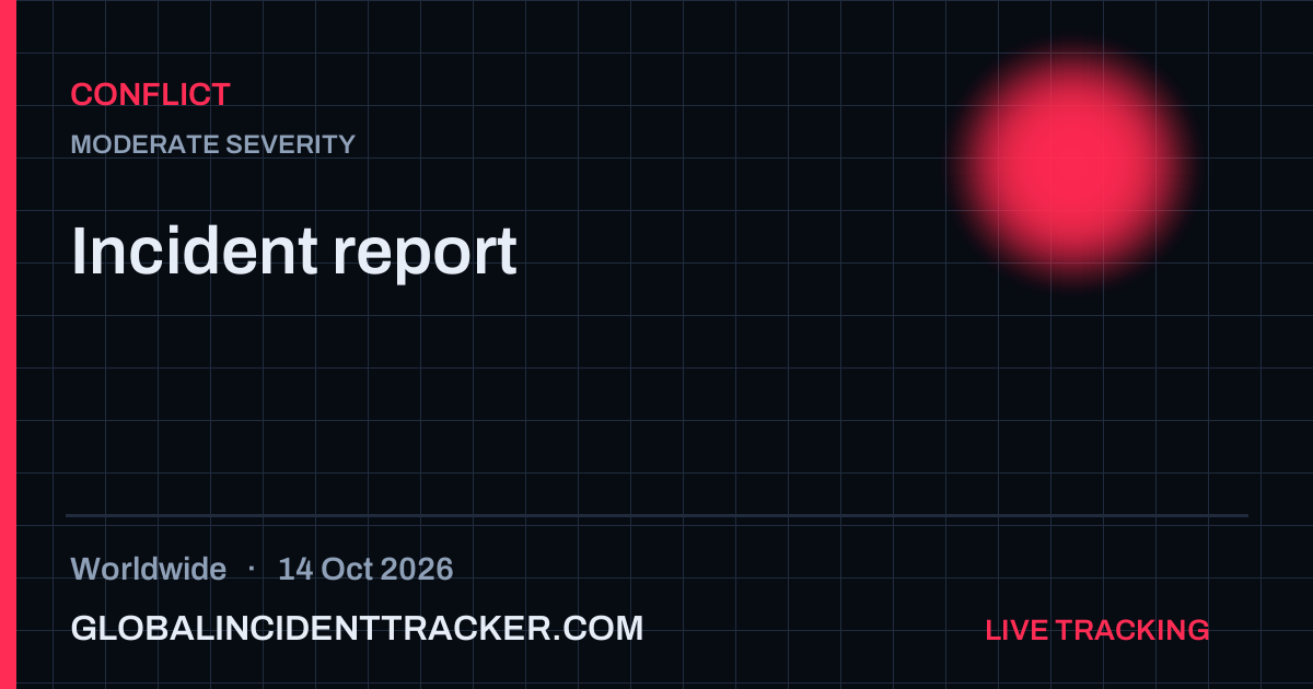 Conflict incident in worldwide on 14 October 2026 — Global Incident Tracker report card