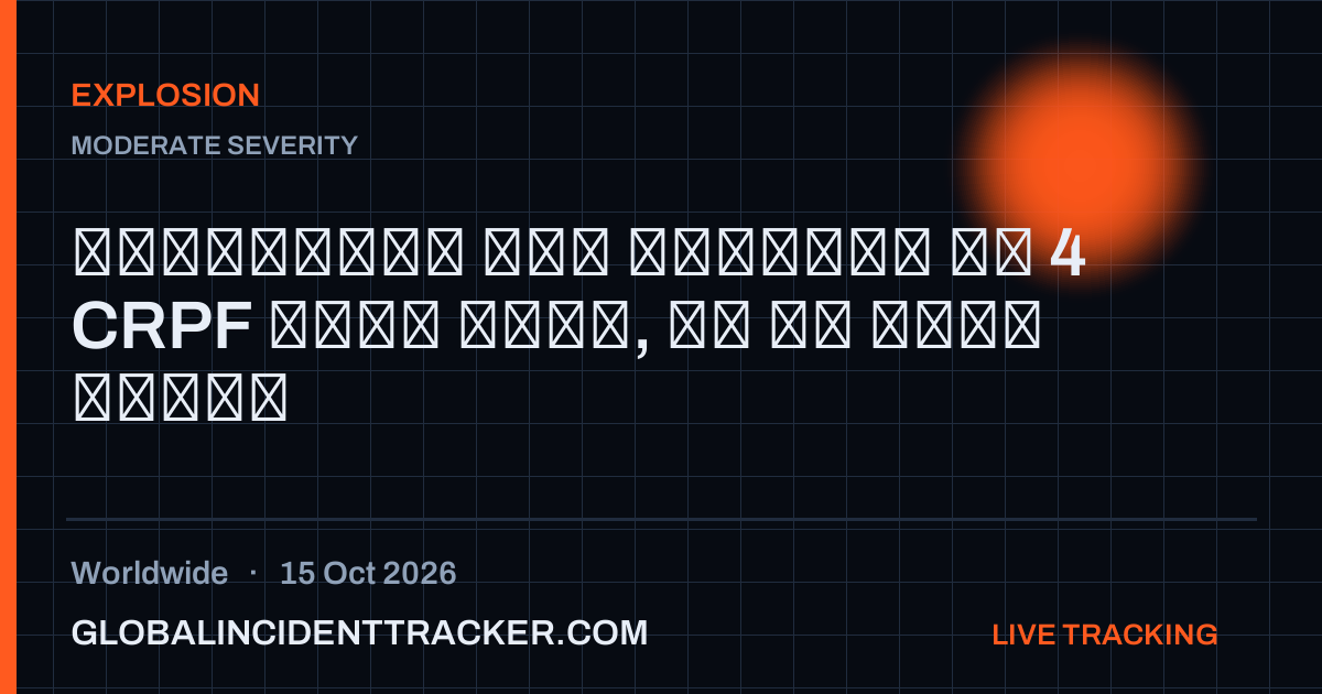 Explosion incident in worldwide on 15 October 2026 — Global Incident Tracker report card