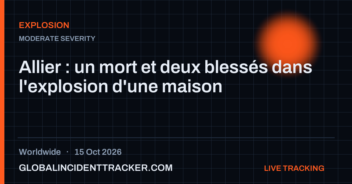 Explosion incident in worldwide on 15 October 2026 — Global Incident Tracker report card