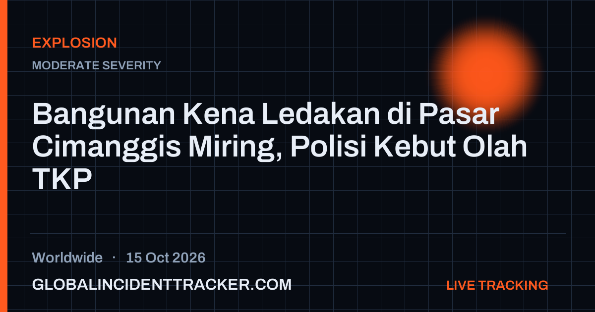 Explosion incident in worldwide on 15 October 2026 — Global Incident Tracker report card