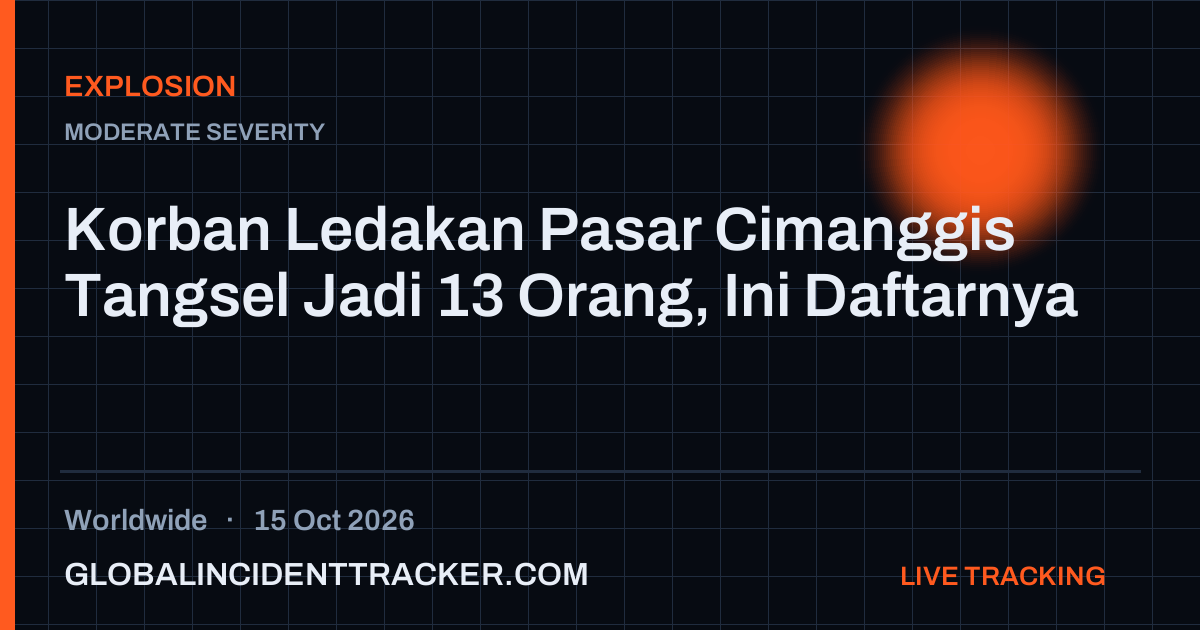 Explosion incident in worldwide on 15 October 2026 — Global Incident Tracker report card